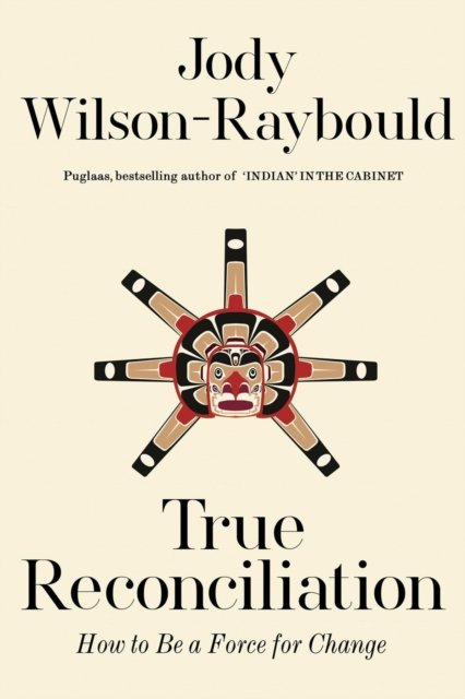 True Reconciliation: How to Be a Force for Change - Jody Wilson-Raybould - Libros - McClelland & Stewart Inc. - 9780771004384 - 8 de noviembre de 2022