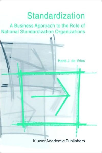 Cover for Henk J. de Vries · Standardization: A Business Approach to the Role of National Standardization Organizations (Hardcover Book) [1999 edition] (1999)