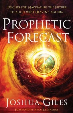 Cover for Joshua Giles · Prophetic Forecast – Insights for Navigating the Future to Align with Heaven's Agenda (Paperback Book) (2022)