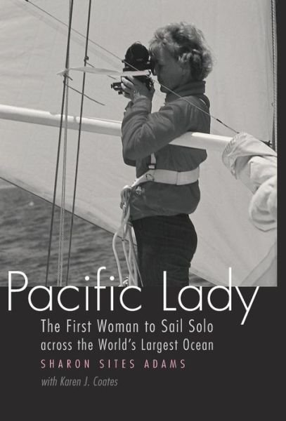 Cover for Sharon Sites Adams · Pacific Lady: The First Woman to Sail Solo across the World's Largest Ocean - Outdoor Lives (Innbunden bok) [First edition] (2008)
