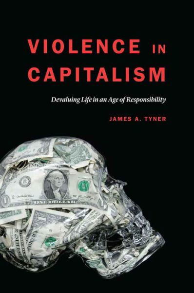 Cover for James A. Tyner · Violence in Capitalism: Devaluing Life in an Age of Responsibility (Inbunden Bok) (2016)