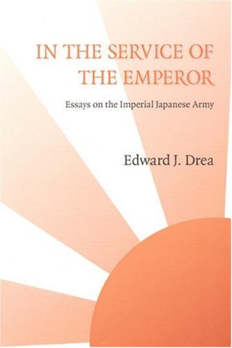 Cover for Edward J. Drea · In the Service of the Emperor: Essays on the Imperial Japanese Army - Studies in War, Society, and the Military (Paperback Book) (2003)