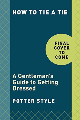Cover for Potter Gift · How to Tie a Tie: A Gentleman's Guide to Getting Dressed - How To Series (Innbunden bok) (2015)