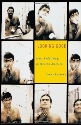 Looking Good: Male Body Image in Modern America - Lynne Luciano - Książki - Hill and Wang - 9780809066384 - 9 stycznia 2002