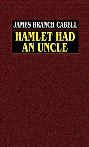 Cover for James Branch Cabell · Hamlet Had an Uncle: a Comedy of Honor (Hardcover Book) (2003)