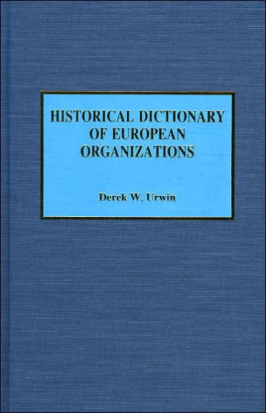 Derek W. Urwin · Historical Dictionary of European Organizations - Historical Dictionaries of International Organizations (Hardcover Book) (1994)