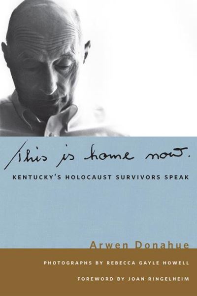 Cover for Arwen Donahue · This is Home Now: Kentucky's Holocaust Survivors Speak (Paperback Book) (2022)