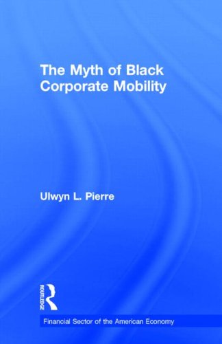 Cover for Ulwyn L. Pierre · The Myth of Black Corporate Mobility - Financial Sector of the American Economy (Hardcover Book) (1998)