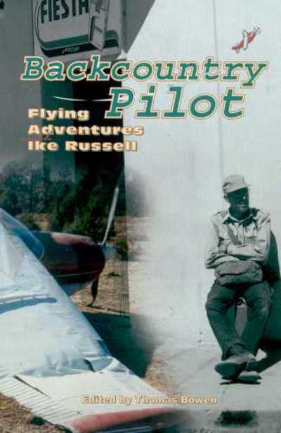 Cover for Thomas Bowen · Backcountry Pilot: Flying Adventures with Ike Russell (Paperback Book) (2010)