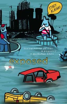 Cover for Stacy Alaimo · Exposed: Environmental Politics and Pleasures in Posthuman Times (Paperback Book) (2016)