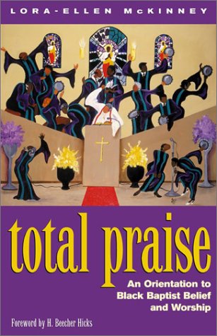 Total Praise: an Orientation to Black Baptist Belief and Worship - Lora-ellen Mckinney - Książki - Judson Press - 9780817014384 - 1 maja 2003