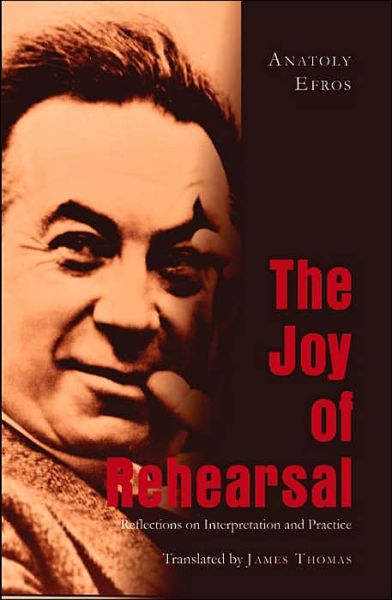 Cover for Anatoly Efros · The Joy of Rehearsal: Reflections on Interpretation and Practice (Hardcover Book) (2006)