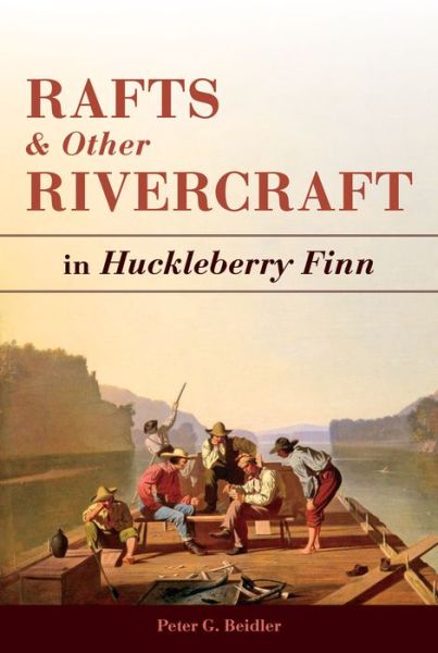 Cover for Peter G. Beidler · Rafts and Other Rivercraft: in Huckleberry Finn - Mark Twain and His Circle (Hardcover Book) (2017)