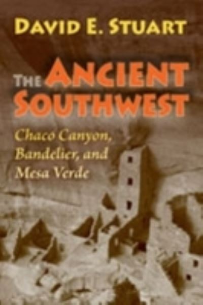 Cover for David E. Stuart · The Ancient Southwest: Chaco Canyon, Bandelier, and Mesa Verde (Paperback Book) (2009)