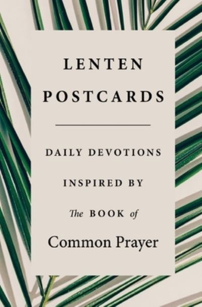 Lenten Postcards: Daily Devotions Inspired by the Book of Common Prayer - Jesse C Middendorf - Libros - Foundry Publishing - 9780834138384 - 7 de noviembre de 2019