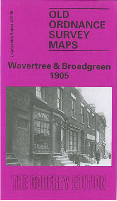 Wavertree and Broadgreen 1905: Lancashire Sheet 106.16 - Old O.S. Maps of Lancashire - Kay Parrott - Books - Alan Godfrey Maps - 9780850543384 - August 1, 1990