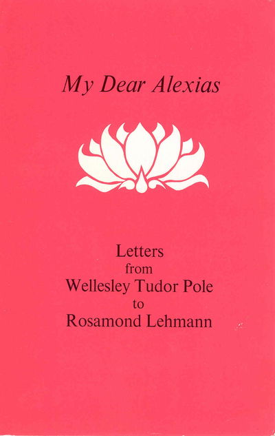 Cover for Wellesley Tudor Pole · My Dear Alexias: Extracts from the letters of Wellesley Tudor Pole to Rosamon d Lehmann (Hardcover Book) (1979)