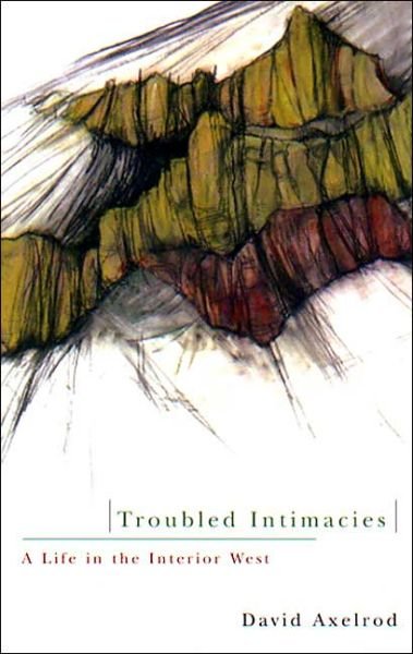 Cover for David Axelrod · Troubled Intimacies: A Life in the Interior West (Taschenbuch) (2004)