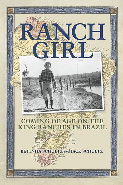 Cover for Betinha Schultz · Ranch Girl: Coming of Age on the King Ranches of Brazil (Gebundenes Buch) (2023)