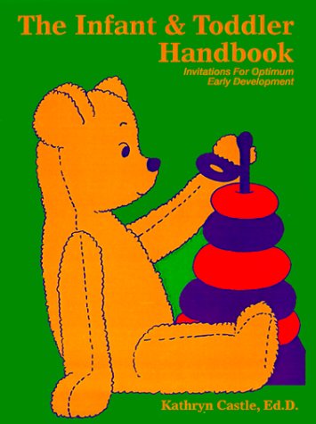 The Infant & Toddler Handbook: Invitations for Optimum Early Development - Kathryn Castle - Books - Green Dragon Publishing Group - 9780893340384 - October 1, 1987