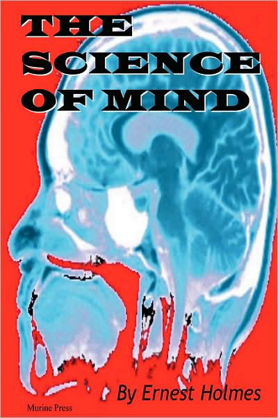 The Science of Mind - Ernest Holmes - Books - Murine Press - 9780975309384 - November 14, 2006