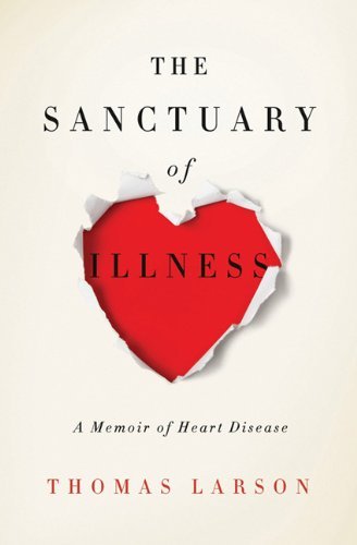 Cover for Thomas Larson · The Sanctuary of Illness: a Memoir of Heart Disease (Paperback Book) (2014)