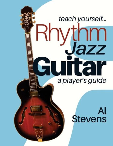 Teach Yourself Rhythm Jazz Guitar - Al Stevens - Książki - Mockingbird Songs & Stories - 9780988662384 - 27 kwietnia 2017