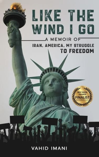 Cover for Vahid Imani · Like the Wind I Go: A memoir of Iran, America, my struggle to freedom (Hardcover bog) (2020)