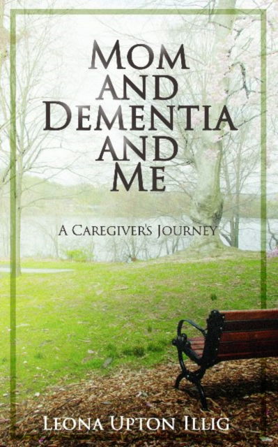 Cover for Leona Upton Illig · Mom and Dementia and Me: A Caregiver's Journey (Paperback Book) (2021)