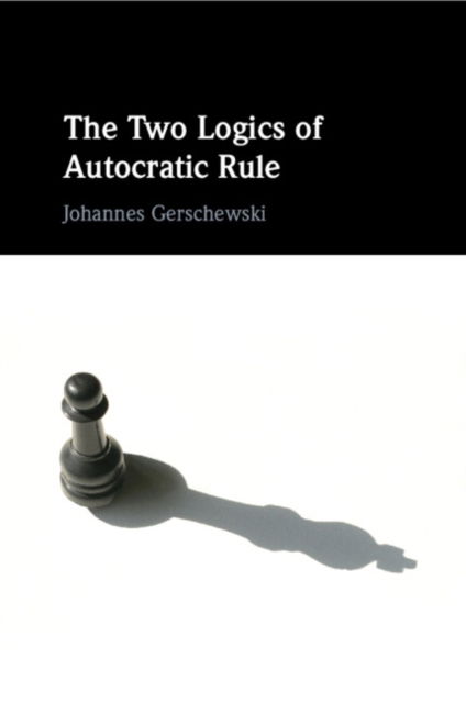 Cover for Gerschewski, Johannes (Wissenschaftszentrum Berlin fur Sozialforschung) · The Two Logics of Autocratic Rule (Paperback Book) (2024)