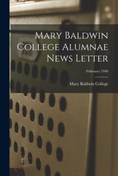 Cover for Mary Baldwin College · Mary Baldwin College Alumnae News Letter; February 1940 (Paperback Book) (2021)