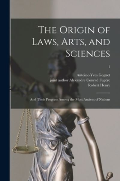 Cover for Antoine-Yves 1716-1758 Goguet · The Origin of Laws, Arts, and Sciences (Paperback Book) (2021)