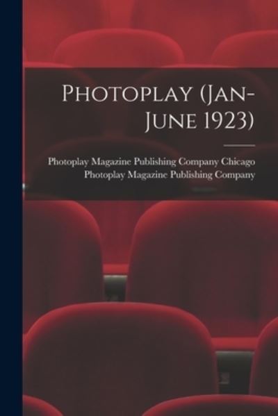 Cover for Photoplay Magazine Publishin Chicago · Photoplay (Jan-June 1923) (Paperback Book) (2021)
