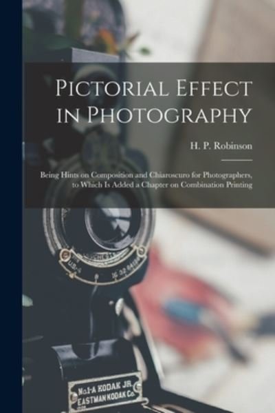 Cover for H P (Henry Peach) 1830-1 Robinson · Pictorial Effect in Photography (Pocketbok) (2021)