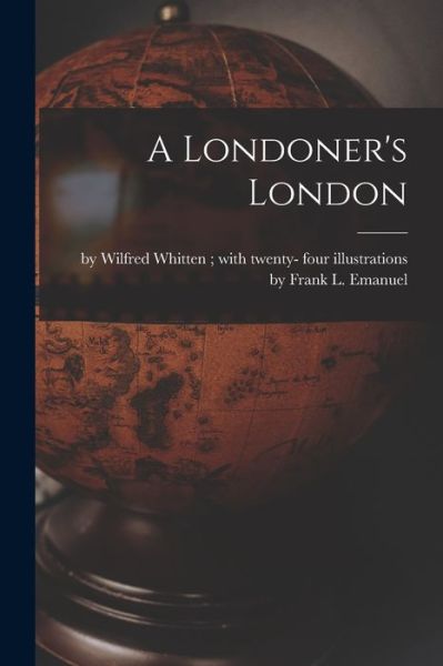 Cover for By Wilfred Whitten with Twenty- Fou · A Londoner's London [microform] (Taschenbuch) (2021)