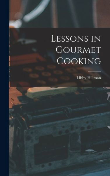 Cover for Libby Hillman · Lessons in Gourmet Cooking (Hardcover bog) (2021)