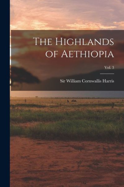 Cover for Sir William Cornwallis Harris · The Highlands of Aethiopia; Vol. 3 (Pocketbok) (2021)