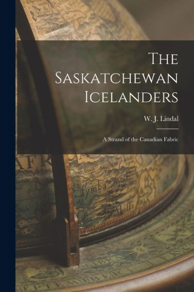 Cover for W J (Walter Jacobson) 1887- Lindal · The Saskatchewan Icelanders (Taschenbuch) (2021)