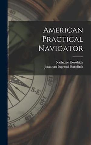 American Practical Navigator - Nathaniel Bowditch - Books - Creative Media Partners, LLC - 9781015419384 - October 26, 2022