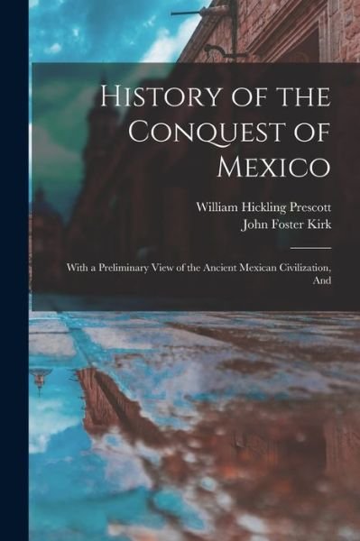 History of the Conquest of Mexico - William Hickling Prescott - Livres - Creative Media Partners, LLC - 9781015969384 - 27 octobre 2022