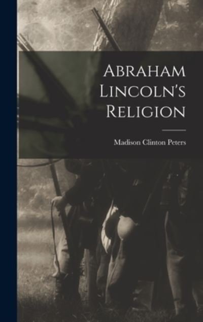 Cover for Madison Clinton Peters · Abraham Lincoln's Religion (Book) (2022)