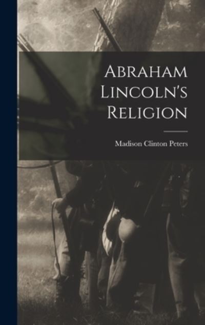 Cover for Madison Clinton Peters · Abraham Lincoln's Religion (Bok) (2022)