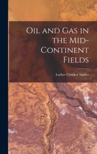 Cover for Luther Crocker Snider · Oil and Gas in the Mid-Continent Fields (Book) (2022)