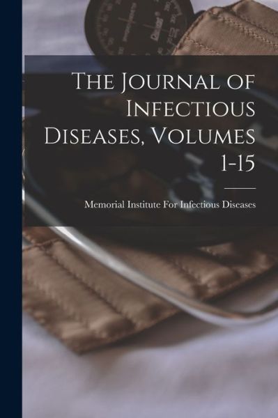 Cover for Memorial Institute for Infectious Dis · Journal of Infectious Diseases, Volumes 1-15 (Buch) (2022)