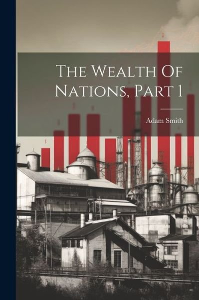 Cover for Adam Smith · Wealth of Nations, Part 1 (Bog) (2023)