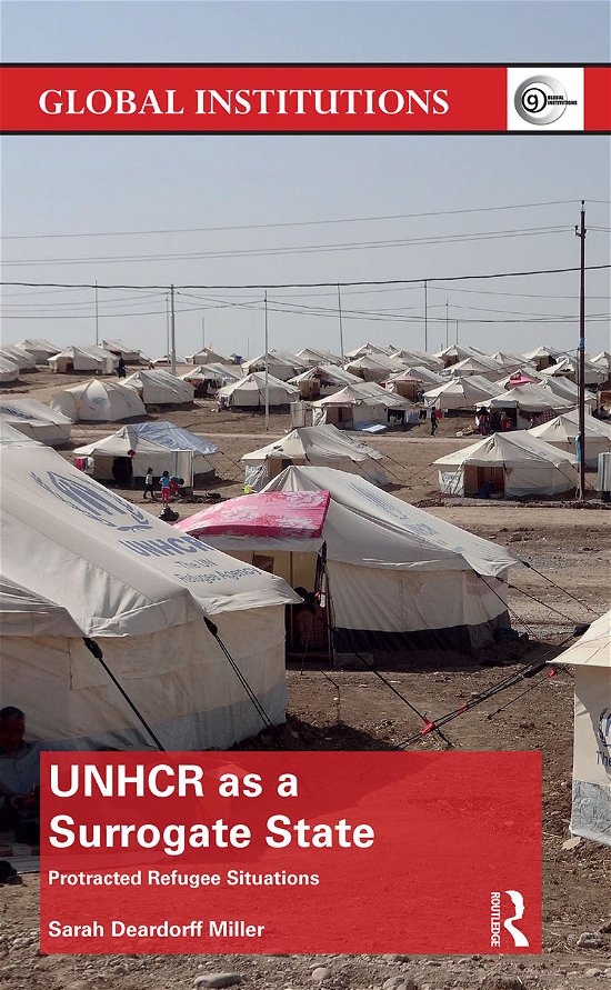 Cover for Deardorff Miller, Sarah (American University, USA) · UNHCR as a Surrogate State: Protracted Refugee Situations - Global Institutions (Paperback Bog) (2021)