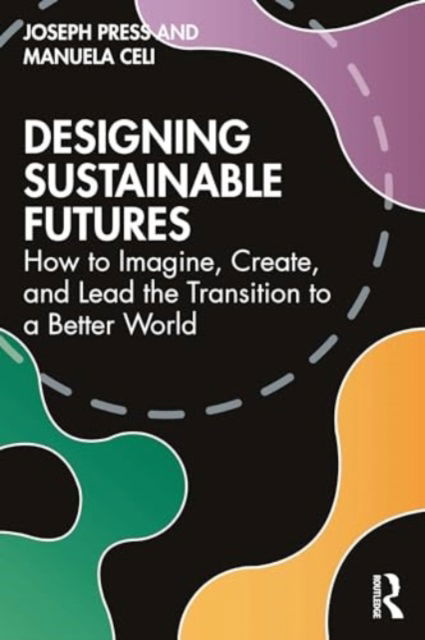 Joseph Press · Designing Sustainable Futures: How to Imagine, Create, and Lead the Transition to a Better World (Paperback Book) (2024)