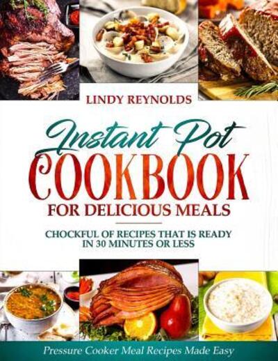 Cover for Lindy Reynolds · Instant Pot Cookbook For Delicious Meals (Paperback Book) (2019)