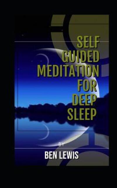 Self Guided Meditation for Deep Sleep - Ben Lewis - Libros - Independently Published - 9781092681384 - 4 de abril de 2019