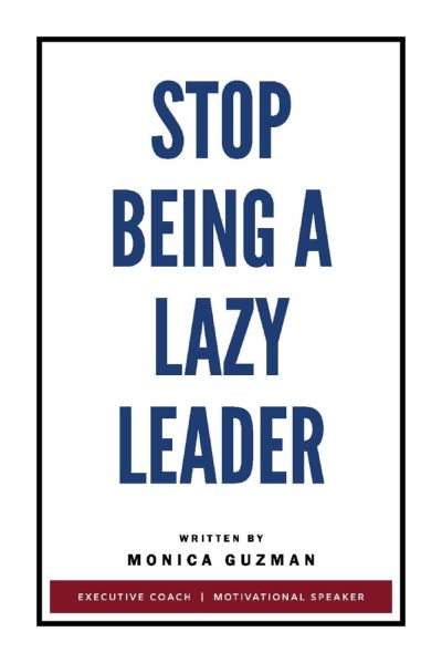 Cover for Monica Guzman · Stop Being a Lazy Leader (Paperback Book) (2021)